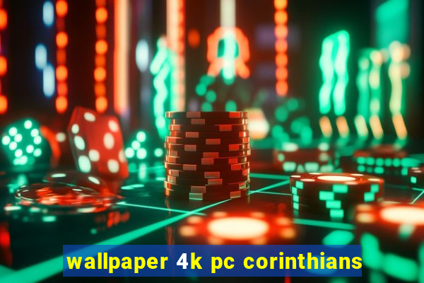 wallpaper 4k pc corinthians